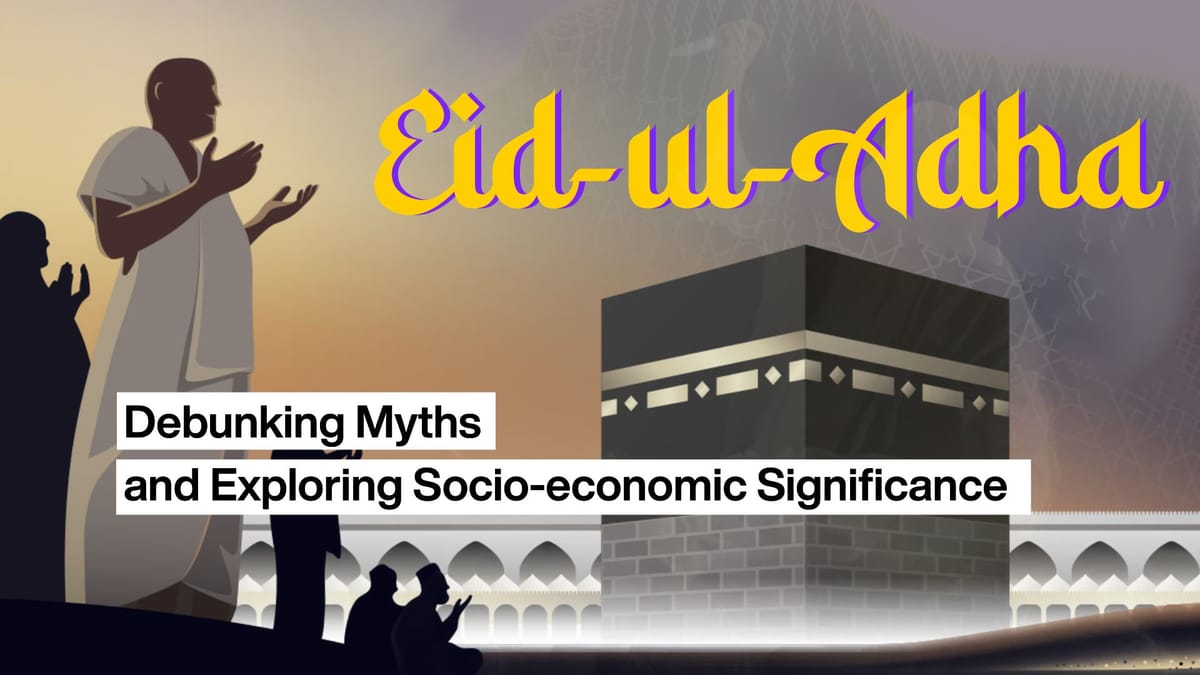 Eid-ul-Adha: Debunking Myths and Exploring Socio-economic Significance