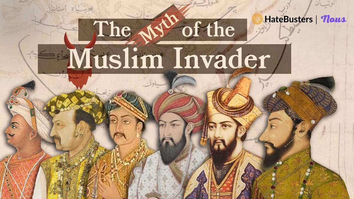 The Myth Of The Muslim Invader in India