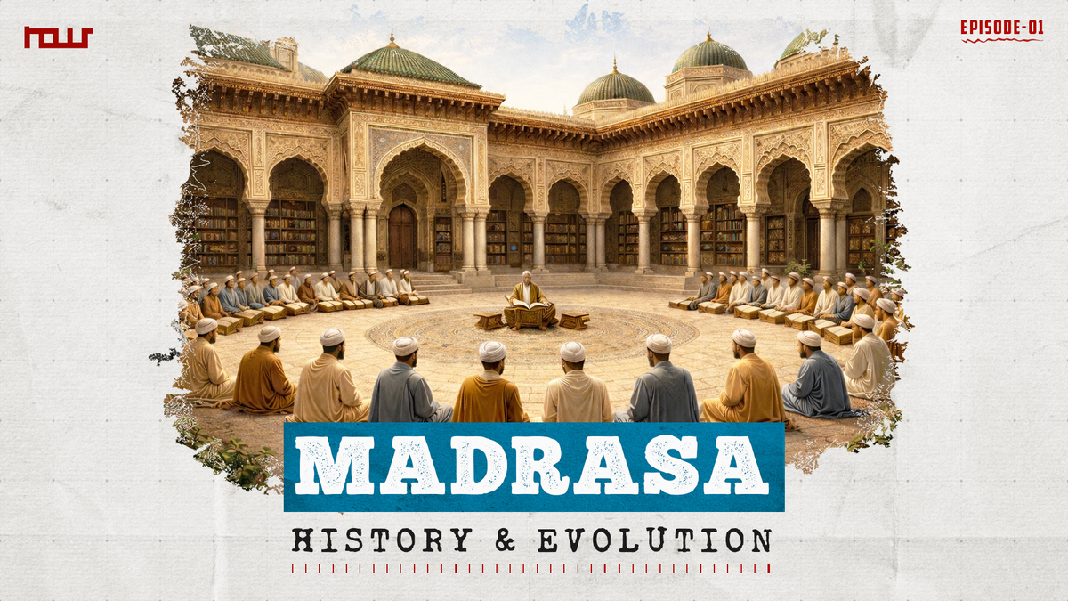 Madrasas & its Contribution in Shaping Knowledge & Learning