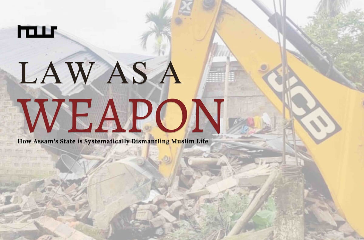 Law as a Weapon: How Assam's State Is Systematically Dismantling Muslim Life