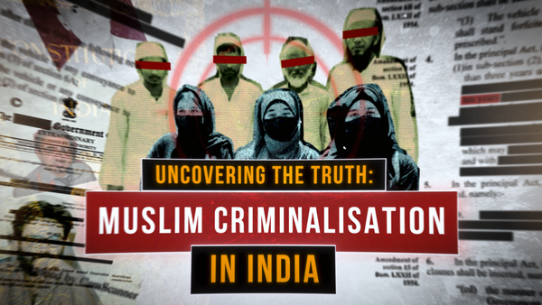 Uncovering the Truth: Muslim Criminalisation in India